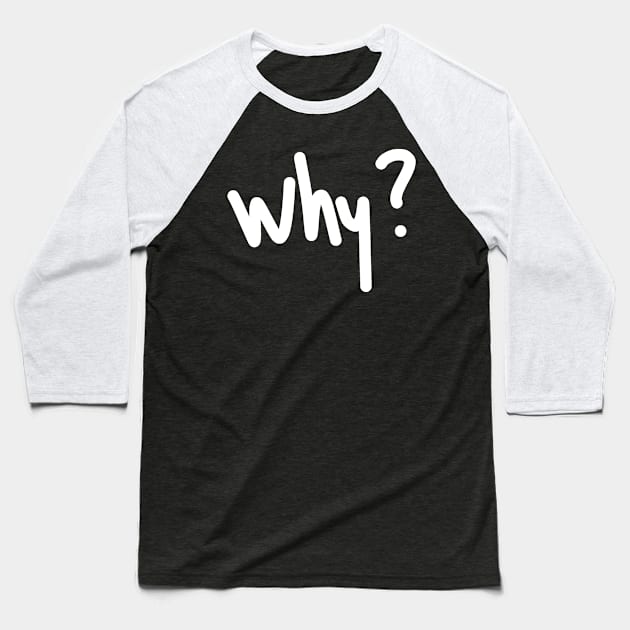 why? Baseball T-Shirt by elfspectations